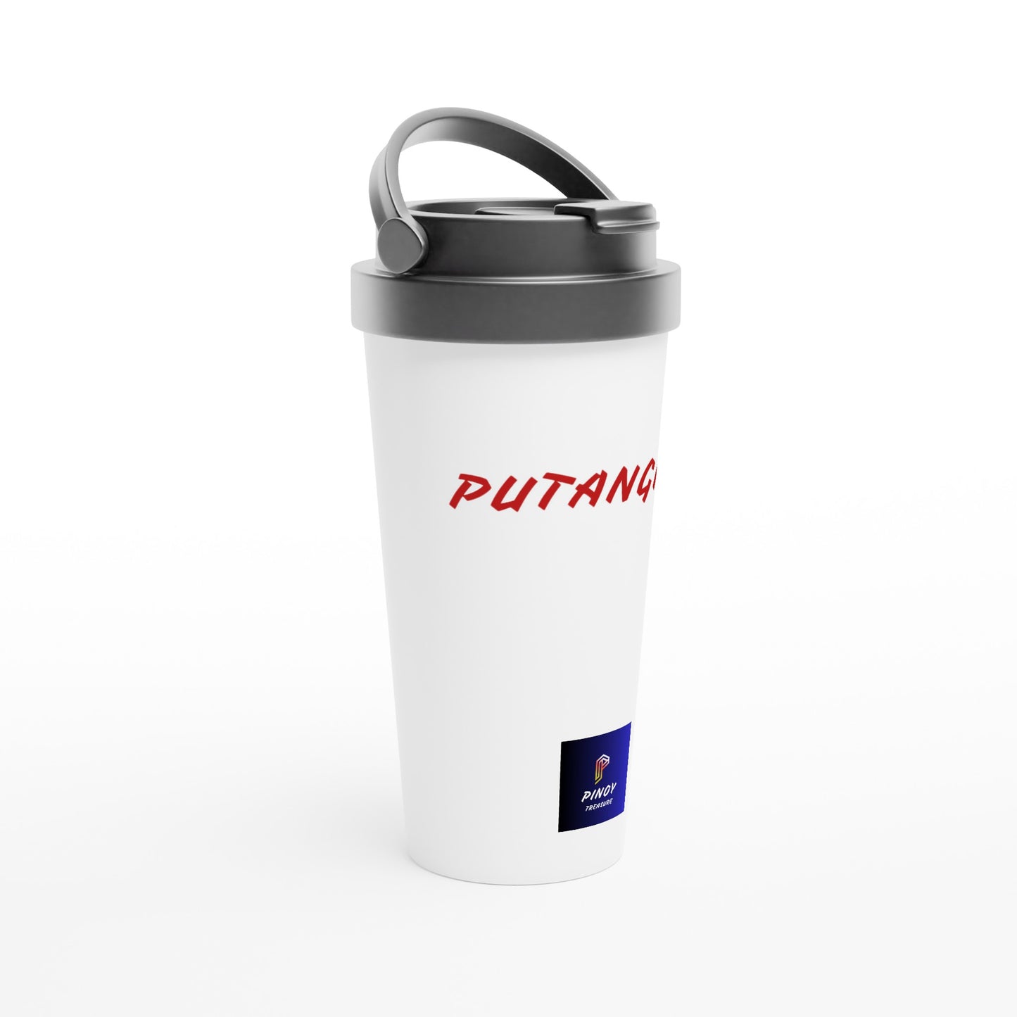 PUTANGINA. on a White 15oz Stainless Steel Travel Mug