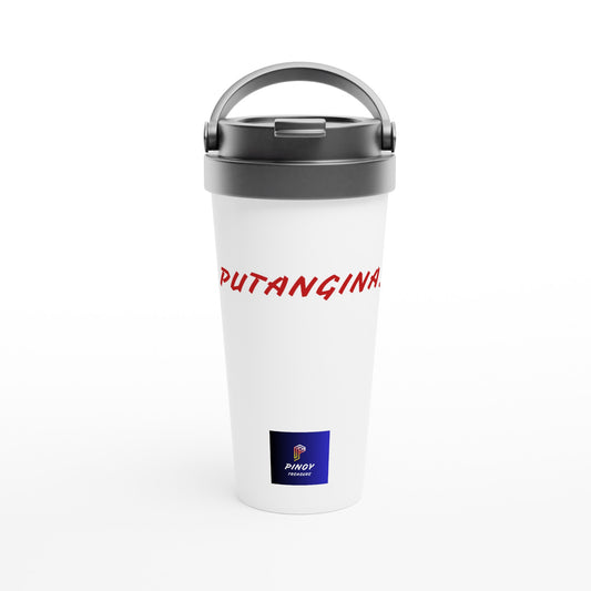 PUTANGINA. on a White 15oz Stainless Steel Travel Mug