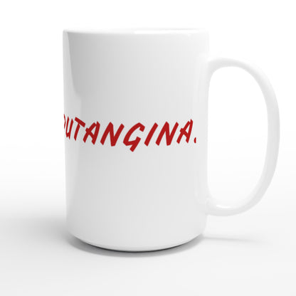 PUTANGINA. on a White 15oz Ceramic Mug